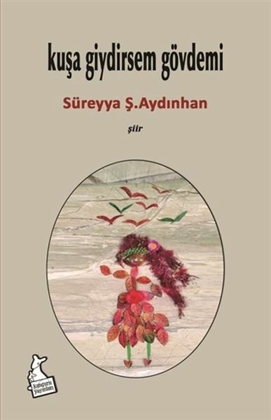 Kuşa Giydirsem Gövdemi Süreyya Ş. Aydınhan