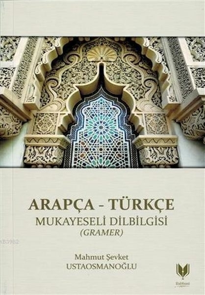 Arapça - Türkçe Mukayeseli Dilbilgisi (Gramer) Mahmut Şevket Ustaosmanoğlu