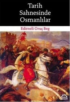 Tarih Sahnesinde Osmanlılar Edirneli Oruç Beg