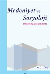 Medeniyet Ve Sosyoloji  İmajoloji Çalışmaları Ali Öztürk