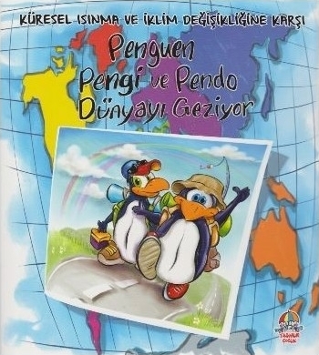 Penguen Pengi ve Pendo Dünyayı Geziyor - Küresel Isınma ve İklim Değişikliğine Karşı Mahmut Yılmaz, Cihan Bahadır Gürelik