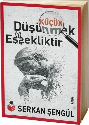 Küçük Düşünmek Eşşekliktir Serkan Şengül