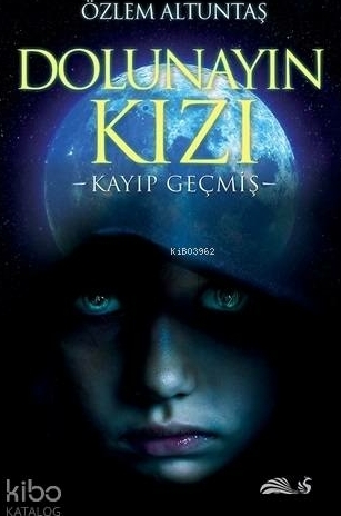 Dolunayın Kızı - Kayıp Geçmiş Özlem Altuntaş