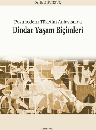 Postmodern Tüketim Anlayışında Dindar Yaşam Biçimleri Erol Sungur