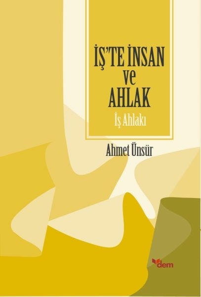 İş'te İnsan Ve Ahlak - İş Ahlakı Ahmet Ünsür