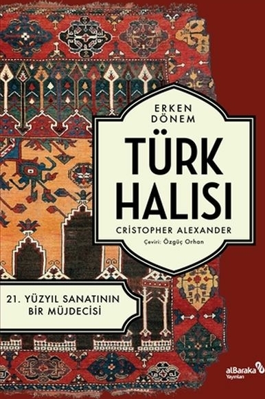 Erken Dönem Türk Halısı - 21. Yüzyıl Sanatının Bir Müjdecisi Christopher Alexander