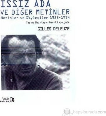 Issız Ada ve Diğer Metinler; Metinler ve Söyleşiler 1953-1974 Gilles Deleuze