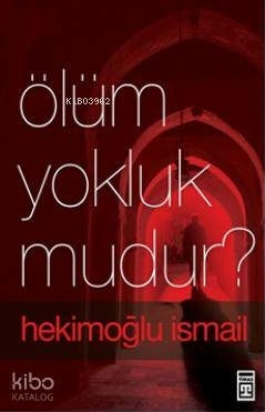 Ölüm Yokluk mudur? Hekimoğlu İsmail