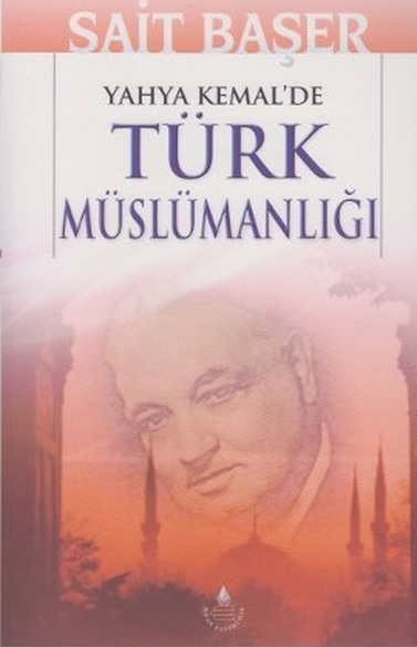Yahya Kemal'de Türk Müslümanlığı Sait Başer