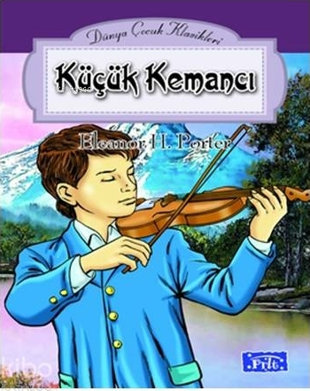 Dünya Çocuk Klasikleri Dizisi Küçük Kemancı Eleanor H. Porter