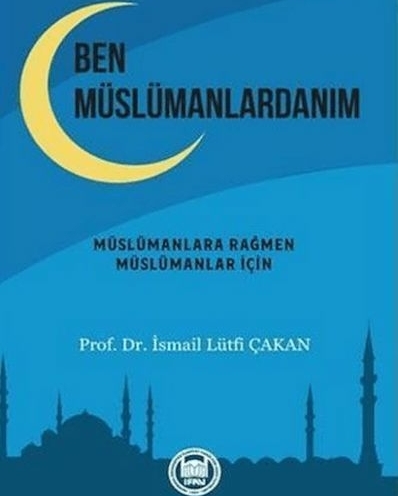 Ben Müslümanlardanım İsmail Lütfi Çakan