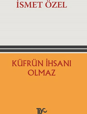 Küfrün İhsanı Olmaz İsmet Özel