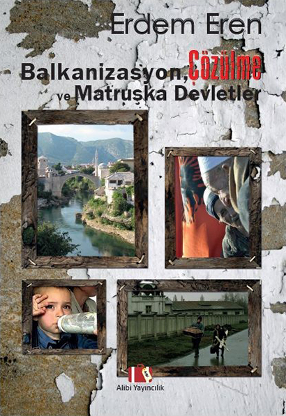 Balkanizasyon, Çözülme Ve Matruşka Devletler Erdem Eren