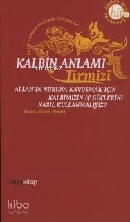 Kalbin Anlamı; Allah'ın Nuruna Kavuşmak İçin Kalbimizin İç Güçlerini Nasıl Kullanmalıyız?