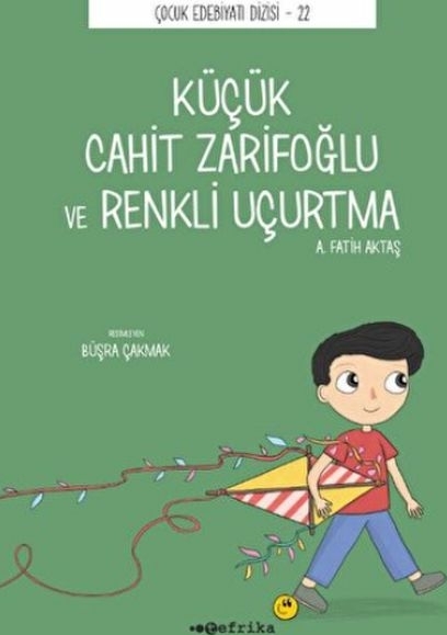 Küçük Cahit Zarifoğlu Ve Renkli Uçurtma A. Fatih Aktaş