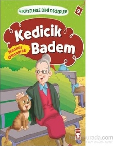 Kedicik Badem - Nankör Olmamak; Hikâyelerle Dinî Değerler 9 Asiye Aslı Aslaner