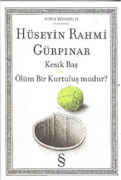 Kesik Baş  Ölüm Bir Kurtuluş Mudur? Hüseyin Rahmi Gürpınar