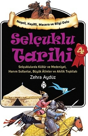 Selçuklu Tarihi - 4; Selçuklularda Kültür ve Medeniyet, Hanım Sultanlar, Büyük Âlimler ve Ahilik Teşkilatı Zehra Aydüz