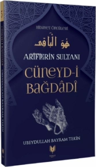 Cüneyd-İ Bağdadi - Ariflerin Sultanı Hidayet Öncüleri 5 Ubeydullah Bayram Tekin