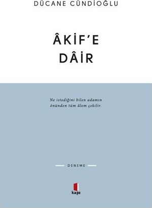 Akif'e Dair Dücane Cündioğlu