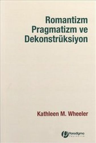 Romantizm, Pragmatizm Ve Dekonstrüksiyon Kathleen M. Wheeler