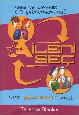 Aileni Seç; Anne ve Babanız Sizi Delirtiyor mu? Terence Blacker