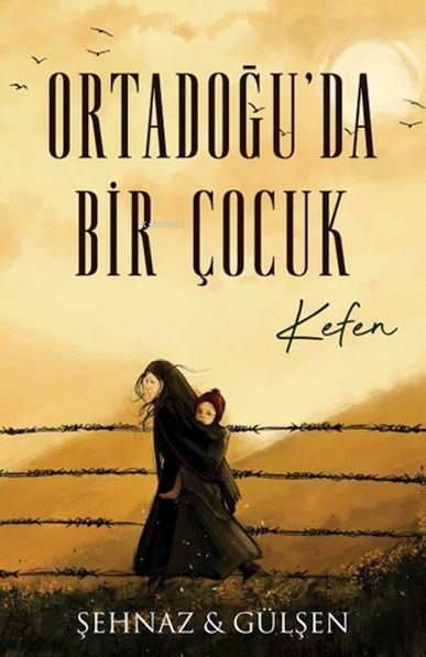 Ortadoğu’da Bir Çocuk - Kefen Şehnaz Gülşen Haşimoğlu