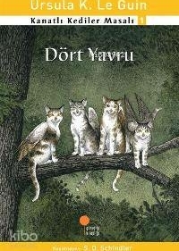 Dört Yavru; Kanatlı Kediler Masalı 1 Ursula Kroeber Le Guin (Ursula K. LeGuin)