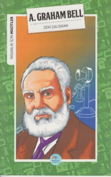İnsanlık İçin Mucitler A. Graham Bell Zeki Çalışkan