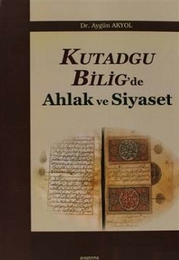 Kutadgu Bilig'de Ahlak Ve Siyaset Aygün Akyol