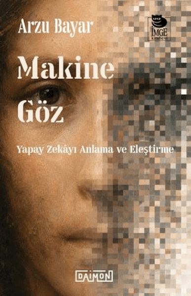 Makine Göz: Yapay Zekayı Anlama Ve Eleştirme Arzu Bayar