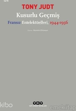 Kusurlu Geçmiş - Fransız Entelektüelleri, 1944-1956 Tony Judt
