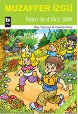 Bizim Sınıf Kıra Gitti / İlk Okuma Dizisi Muzaffer İzgü