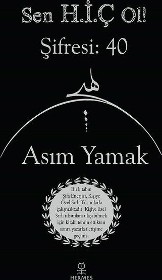 Sen H.İ.Ç Ol! Şifresi: 40 Asım Yamak