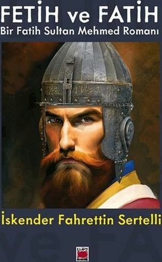 Fetih Ve Fatih  Bir Fatih Sultan Mehmed Romanı İskender Fahrettin Sertelli