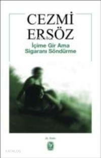 İçime Gir Ama Sigaranı Söndürme Cezmi Ersöz
