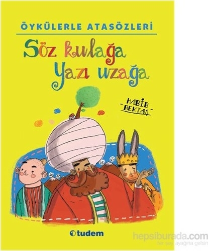 Öykülerle Atasözleri - Söz Kulağa Yazı Uzağa Habib Bektaş