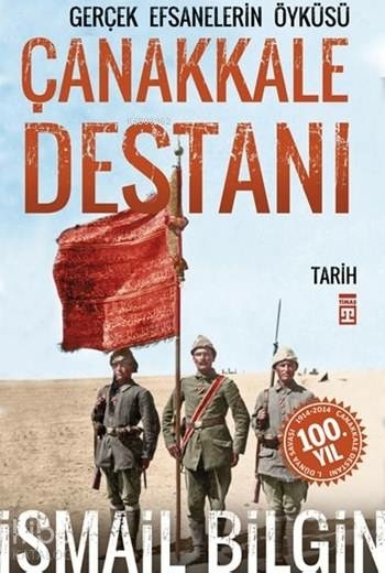 Çanakkale Destanı Gerçek Efsanelerin Öyküsü İsmail Bilgin