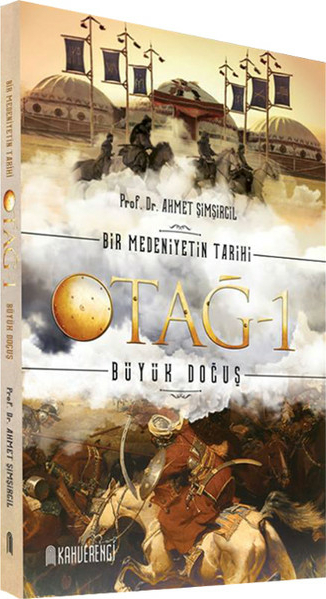 Bir Medeniyetin Tarihi Otağ - 1 Büyük Doğuş Ahmet Şimşirgil