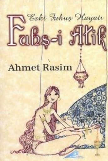 Fuhş-İ Atik / Eski Fuhuş Hayatı Ahmet Rasim