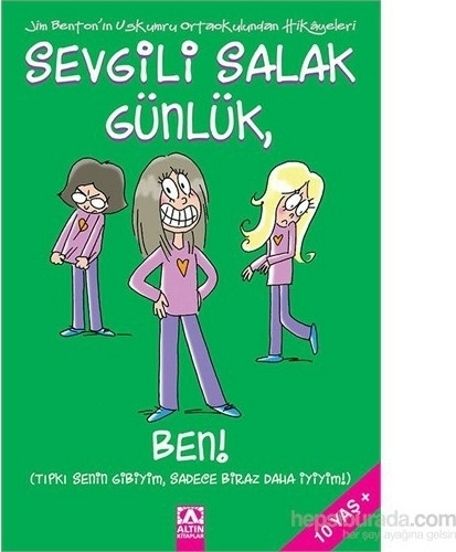 Sevgili Salak Günlük - Ben!; Tıpkı Senin Gibiyim, Sadece Biraz Daha İyiyim!