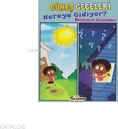 Güneş Geceleri Nereye Gidiyor? - Dünyanın Gizemleri Amy S. Hansen