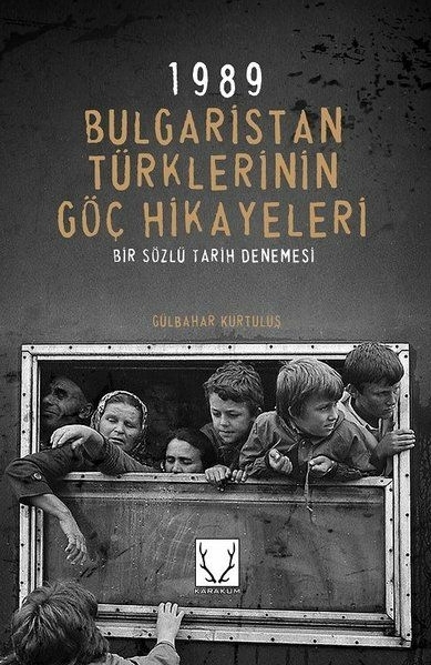 1989 Bulgaristan Türklerinin Göç Hikayeleri - Bir Sözlü Tarih Denemesi Gülbahar Kurtuluş