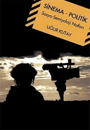 Sinema - Politik; Sosyo-Semiyoloji Notları Uğur Kutay