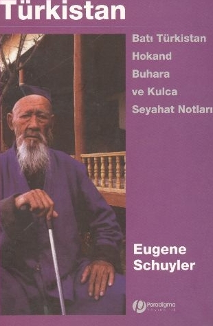 Türkistan - Batı Türkistan, Hokan, Buhara Ve Kulca Seyahat Notları Eugene Schuyler