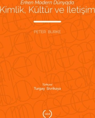 Erken Modern Dünyada Kimlik, Kültür Ve İletişim Peter Burke