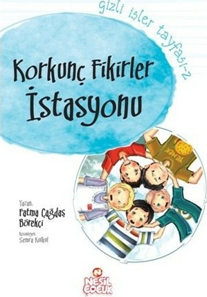 Korkunç Fikirler İstasyonu; Gizli İşler Tayfası - 2, 10+ Yaş Fatma Çağdaş Börekçi