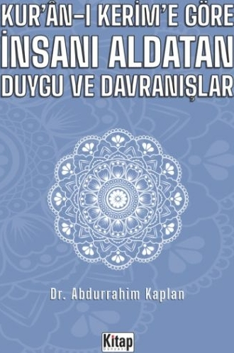 Kur'an-ı Kerim'e Göre İnsanı Aldatan Duygu ve Davranışlar Abdurrahim Kaplan