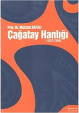 Çağatay Hanlığı (1227 - 1345) Mustafa Kafalı