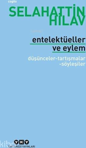 Entelektüeller Ve Eylem; Düşünceler - Tartışmalar - Söyleşiler
